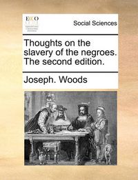 Cover image for Thoughts on the Slavery of the Negroes. the Second Edition.