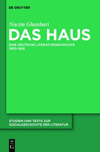 Cover image for Das Haus: Eine deutsche Literaturgeschichte 1850-1926