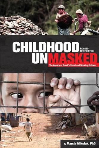 Cover image for Childhood Unmasked: The Agency of Brazil's Street and Working Children