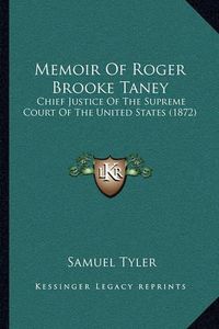 Cover image for Memoir of Roger Brooke Taney: Chief Justice of the Supreme Court of the United States (1872)