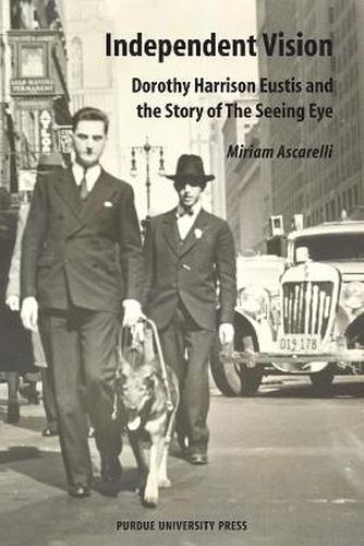 Cover image for Independent Vision: Dorothy Harrison Eustis and the Story of the Seeing Eye