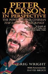 Cover image for Peter Jackson in Perspective: The Power Behind Cinema's The Lord of the Rings. A Look at Hollywood's Take on Tolkien's Epic Tale.