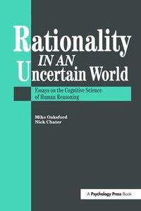 Cover image for Rationality In An Uncertain World: Essays In The Cognitive Science Of Human Understanding