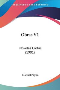 Cover image for Obras V1: Novelas Cortas (1901)