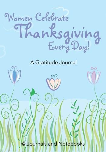 Cover image for Women Celebrate Thanksgiving Every Day! A Gratitude Journal