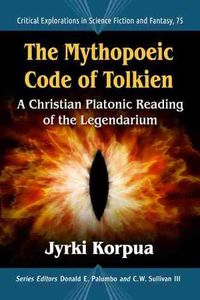 Cover image for The Mythopoeic Code of Tolkien: A Christian Platonic Reading of the Legendarium