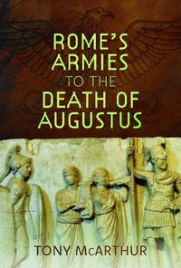 Cover image for Rome's Armies to the Death of Augustus