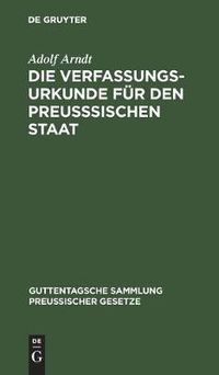 Cover image for Die Verfassungs-Urkunde Fur Den Preusssischen Staat: Mit Einleitung, Vollstandigem Kommentar, Anlagen Und Sachregister