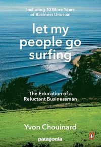 Cover image for Let My People Go Surfing: The Education of a Reluctant Businessman - Including 10 More Years of Business as Usual