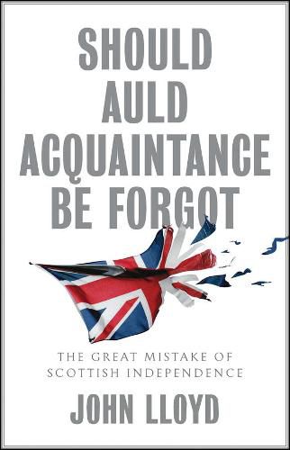 Should Auld Acquaintance Be Forgot - The Great Mistake of Scottish Independence