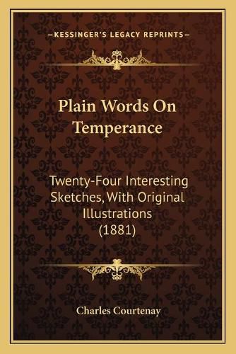 Cover image for Plain Words on Temperance: Twenty-Four Interesting Sketches, with Original Illustrations (1881)