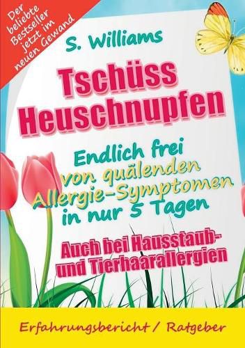 Cover image for Tschuss Heuschnupfen - Endlich frei von qualenden Allergie-Symptomen in nur 5 Tagen: Auch bei Hausstaub- und Tierhaarallergien (Ohne Medikamente & sonstige Mittel)