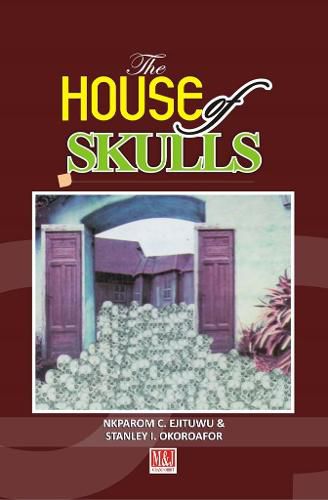 Cover image for The House of Skulls: A Symbol of Warfare & Diplomacy in Pre-Colonial Niger Delta and Igbo Hinterland