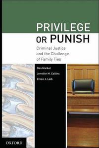 Cover image for Privilege or Punish: Criminal Justice and the Challenge of Family Ties