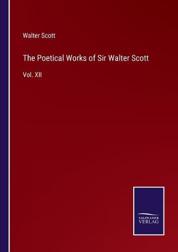 Cover image for The Poetical Works of Sir Walter Scott: Vol. XII