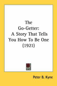 Cover image for The Go-Getter: A Story That Tells You How to Be One (1921)