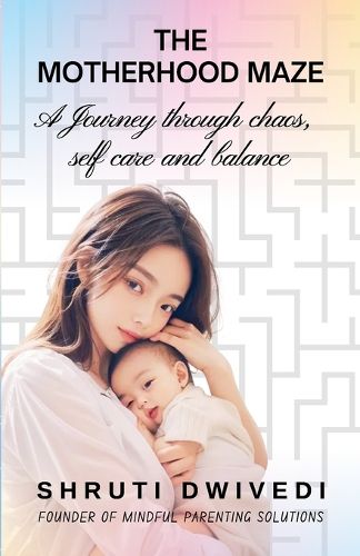 Cover image for The Motherhood Maze: A journey of chaos, selfcare and balance