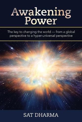 Cover image for Awakening Power: The Key to Changing the World - from a Global Perspective to a Hyper-Universal Perspective