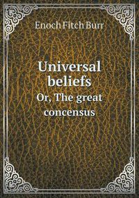 Cover image for Universal Beliefs Or, the Great Concensus