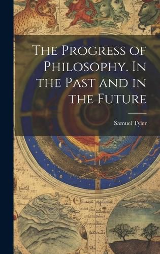 Cover image for The Progress of Philosophy. In the Past and in the Future