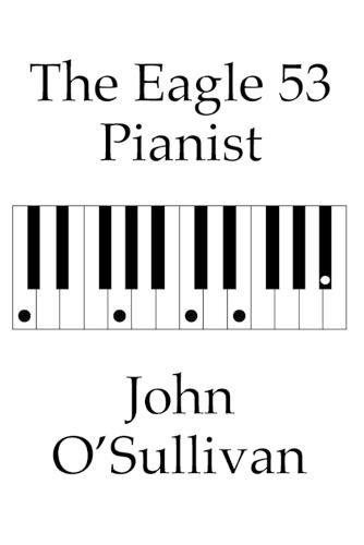 The The Eagle 53 Pianist: Chords and Scales for Eagle 53 Tuned Keyboards