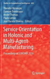 Cover image for Service Orientation in Holonic and Multi-Agent Manufacturing: Proceedings of SOHOMA 2016