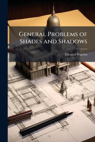 Cover image for General Problems of Shades and Shadows