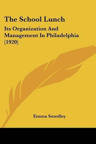 Cover image for The School Lunch: Its Organization and Management in Philadelphia (1920)