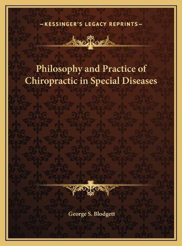 Cover image for Philosophy and Practice of Chiropractic in Special Diseases Philosophy and Practice of Chiropractic in Special Diseases