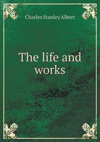 Cover image for The life and works