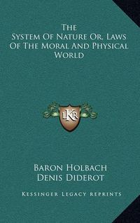 Cover image for The System of Nature Or, Laws of the Moral and Physical World