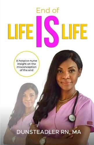 Cover image for End of life IS life: A hospice nurse insight on the misconception of the end