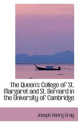 Cover image for The Queen's College of St. Margaret and St. Bernard in the University of Cambridge