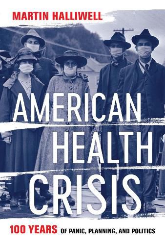 Cover image for American Health Crisis: One Hundred Years of Panic, Planning, and Politics