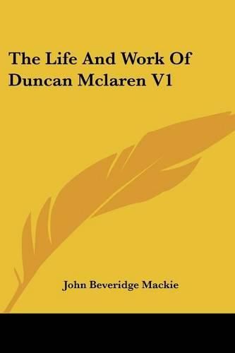 Cover image for The Life and Work of Duncan McLaren V1