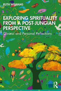 Cover image for Exploring Spirituality from a Post-Jungian Perspective: Clinical and Personal Reflections