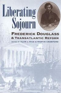 Cover image for Liberating Sojourn: Frederick Douglass and Transatlantic Reform