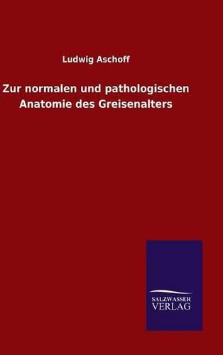 Cover image for Zur normalen und pathologischen Anatomie des Greisenalters