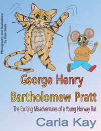 Cover image for George Henry Bartholomew Pratt: The Exciting Misadventures of a Young Norway Rat