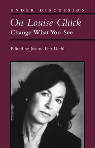 On Louise Gluck: Change What You See