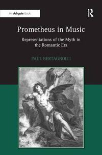 Cover image for Prometheus in Music: Representations of the Myth in the Romantic Era