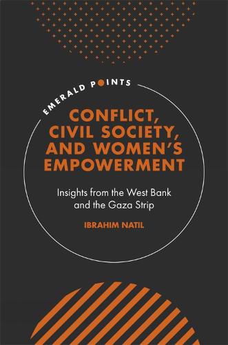 Cover image for Conflict, Civil Society, and Women's Empowerment: Insights from the West Bank and the Gaza Strip