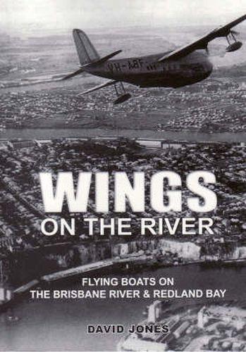 Wings on the River: Flying Boats on the Brisbane River and Redland Bay