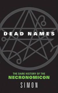 Cover image for Dead Names: The Dark History Of The Necrimonicon