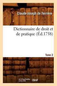 Cover image for Dictionnaire de Droit Et de Pratique. Tome 2 (Ed.1758)