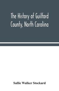 Cover image for The history of Guilford County, North Carolina