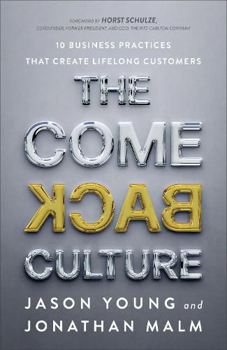 The Come Back Culture: 10 Business Practices That Create Lifelong Customers