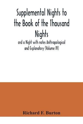 Cover image for Supplemental Nights to the Book of the Thousand Nights and a Night with notes Anthropological and Explanatory (Volume IV)