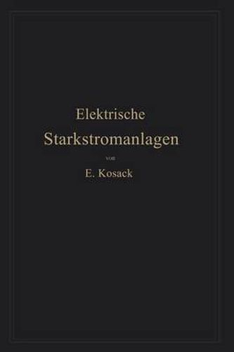 Elektrische Starkstromanlagen: Maschinen, Apparate, Schaltungen, Betrieb Kurzgefasstes Hilfsbuch Fur Lngenieure Und Techniker Sowie Zum Gebrauch an Technischen Lehranstalten