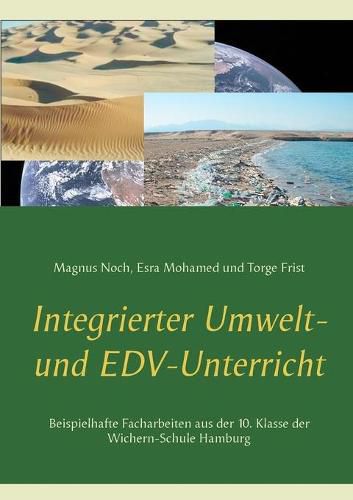 Cover image for Integrierter Umwelt- und EDV-Unterricht: Beispielhafte Facharbeiten aus der 10. Klasse der Wichern-Schule Hamburg